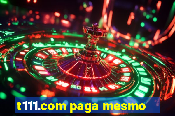 t111.com paga mesmo